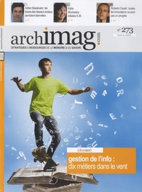  Archimag - Archimag N° 273, avril 2014 : Gestion de l'info : dix métiers dans le vent.