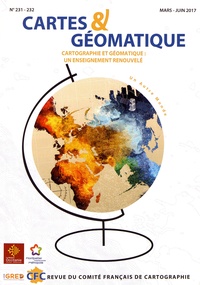Jean-Paul Bord et Laurent Jégou - Cartes & Géomatique N° 231-232, mars-juin 2017 : Cartographie et géomatique : un enseignement renouvelé.