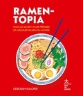 Deborah Kaloper - Ramen-topia - Tous les secrets pour préparer les meilleurs ramen du monde.