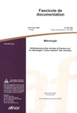  AFNOR - Fascicule de documentation FD X07-008 Métrologie - Arborescence des normes et travaux sur la métrologie ("carte routière" des normes).