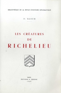 Orest Ranum - Les créatures de Richelieu - Secrétaires d'Etat et Surintendants des Finances 1635-1642.