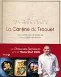 Christian Etchebest - La Cantine du Troquet - Les meilleures recettes de ma cuisine de bistrot.