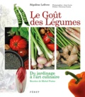Ségolène Lefèvre et Michel Portos - Le Goût des Légumes - Du jardinage à l'art culinaire.