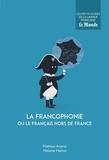 Mathieu Avanzi et Mélanie Mettra - La francophonie ou le français hors de France.