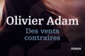 Olivier Adam - Des vents contraires.