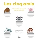 Christophe Loupy et Shunsuke Satake - Les cinq amis - Une histoire pour jouer avec les quantités.