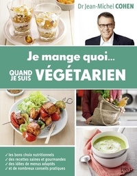 Jean-Michel Cohen - Je mange quoi... quand je suis végétarien.