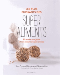 Jean-François Hammerlé et Clémence Catz - Les plus puissants des super-aliments - 80 recettes sans gluten et sans produits d'origine animale.