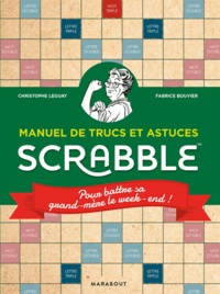 Christophe Leguay et Fabrice Bouvier - Manuel de trucs et astuces Scrabble - Pour battre sa grand-mère le week-end !.