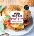 Sandra Mahut - Bagels, Wraps & Cie street food - 50 recettes de sandwichs à s'en lécher les doigts.