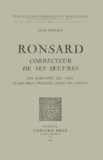 Louis Terreaux - Ronsard Correcteur De Ses Oeuvres. Les Variantes Des Odes Et Des Deux Premiers Livres Des Amours.