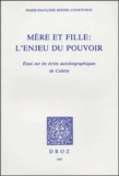 Marie-Françoise Berthu-Courtivron - Mère et fille : l'enjeu du pouvoir - Essai sur les écrits autobiographiques de Colette.