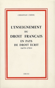 Christian Chene - L'Enseignement de droit français en pays de droit écrit (1679-1793).