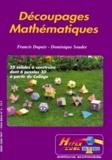 Dominique Souder et Francis Dupuis - DECOUPAGES MATHEMATIQUES. - 25 solides à construire dont 6 puzzles 3D à partir du collège.
