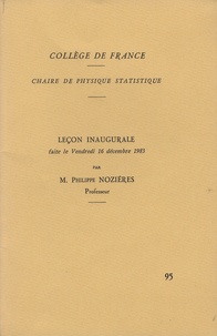 Philippe Nozières - Chaire de physique statistique - Leçon inaugurale faite le Vendredi 16 décembre 1983.