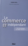 Thierry Revol - Le commerce indépendant - Fin d'une époque ou métier d'avenir ?.
