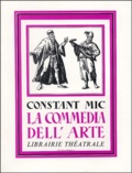 Constant Mic - La Commedia dell'arte - Ou le théâtre des comédiens italiens des XVIe, XVIIe & XVIIIe siècles.