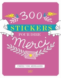 Séverine Monsonégo et Charlotte Legris - 300 stickers pour dire merci - Créez vos messages.