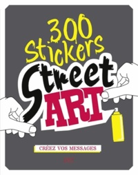  YeeHaa! et Charlotte Legris - 300 stickers street art - Créez vos messages.