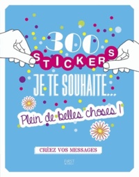 Lisa Magano et Charlotte Legris - 300 stickers je te souhaite... plein de bonnes choses ! - Créez vos messages.