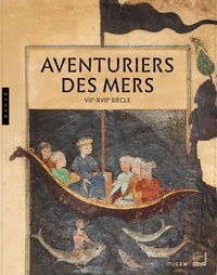 Nala Aloudat et Agnès Carayon - Aventuriers des mers - VIIe-XVIIe siècle. De Sindbad à Marco Polo. Méditerranée-Océan Indien.