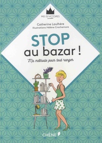 Catherine Laulhère - Stop au bazar ! - Ma méthode pour tout ranger.