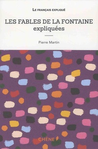 Pierre Martin - Les fables de La Fontaine expliquées.