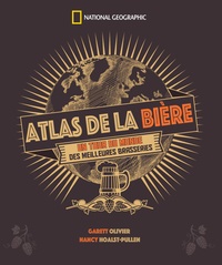 Garrett Oliver et Nancy Hoalst-Pullen - Atlas de la bière - Un tour du monde des meilleures brasseries.