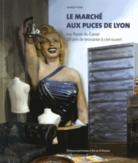 Jocelyne Vidal - Le Marché aux Puces de Lyon - Les Puces du Canal, 20 ans de brocante à ciel ouvert.