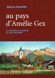 Adrien Dieufils - Au pays d'Amélie Gex - La Chapelle-Blanche et ses environs.