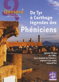 Pierre Bordreuil et Antoine Kassis - Qantara N° 65, Octobre 2007 : De Tyr à Carthage, légendes des Phéniciens.