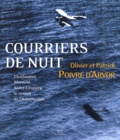 Olivier Poivre d'Arvor et Patrick Poivre d'Arvor - Courriers de nuit - Guillaumet, Mermoz, saint-Exupéry, le roman de l'Aéropostale.