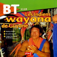 Françoise Gilles - BT N° 1113, Décembre 19 : Les Indiens wayanas de Guyane.