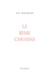 Joë Bousquet - Le sème-chemins.