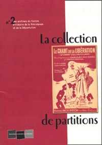 Chantal Jorro et Jérôme Dorival - Les archives du Centre de la Résistance et de la Déportation N°2 : La collection de partitions.