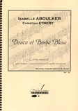 Isabelle Aboulker et Christian Eymery - Douce et Barbe Bleue - Conte musical pour solistes, choeurs d'enfants et ensemble instrumental.