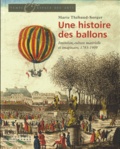 Marie Thébaud-Sorger - Une histoire des ballons - Invention, culture matérielle et imaginaire, 1783-1909.