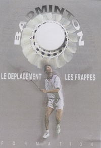 Philippe Limouzin et Christophe Jeanjean - Badminton : le déplacement, les frappes - DVD vidéo.