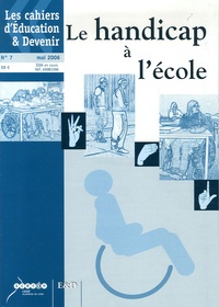 José Seknadjé-Askénazi et Hervé Benoit - Les cahiers d'Education & Devenir N° 7, Mai 2006 : Le handicap à l'école.