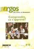Bénédicte Etienne - Argos N° 48, Juillet 2011 : Comprendre, ça s'apprend ?.