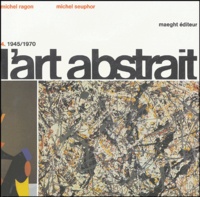 Michel Seuphor et Michel Ragon - L'art abstrait - Tome 4, 1945-1970 Amérique-Afrique-Asie-Océanie.