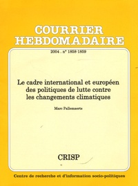 Marc Pallemaerts - Courrier Hebdomadaire N° 1858-1859/2004 : Le cadre international et européen des politiques de lutte contre les changements climatiques.