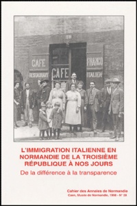 Mariella Colin - L'immigration italienne en Normandie de la Troisième République à nos jours - De la différence à la transparence.