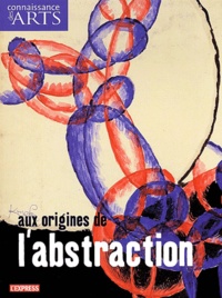 Serge Lemoine et Pascal Rousseau - Connaissance des Arts N° Hors-série 209 : Aux origines de l'abstraction.