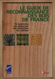 Yves Benoit et Danièle Dirol - Le guide de reconnaissance des bois de France - 16 essences, les observer, les identifier, les utiliser.