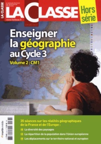 Jean Rioult - La Classe Hors-série : Enseigner la géographie au Cycle 3 - Volume 2, CM1.