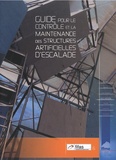  FFME - Guide pour le contrôle et la maintenance des structures artificielles d’escalade.