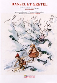 Nicole Berne - Hansel et Gretel - Conte musical en un acte pour choeur d'enfants à l'unisson, récitant et piano d'après les Frères Grimm.