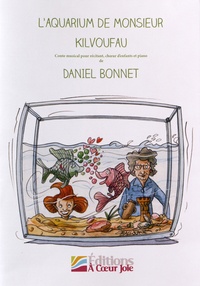 Daniel Bonnet - L'aquarium de monsieur Kilvoufau - Conte musical pour récitant, choeur d'enfants et piano.