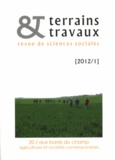 Antoine Bernard de Raymond et Gilles Tétart - Terrains & travaux N° 20/2012 : Aux bords du champ - Agricultures et sociétés contemporaines.